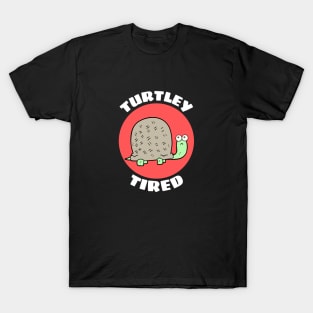 Turtley Tired | Turtle Pun T-Shirt